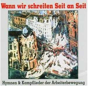  Wenn wir schreiten Seit an Seit - Hymnen & Kampflieder der Arbeiterbewegung